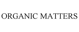 ORGANIC MATTERS