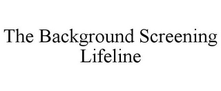 THE BACKGROUND SCREENING LIFELINE