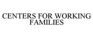 CENTERS FOR WORKING FAMILIES