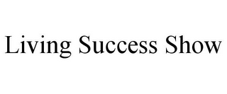 LIVING SUCCESS SHOW