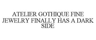 ATELIER GOTHIQUE FINE JEWELRY FINALLY HAS A DARK SIDE