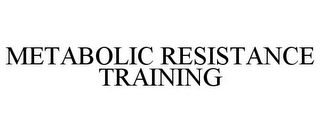 METABOLIC RESISTANCE TRAINING