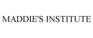 MADDIE'S INSTITUTE