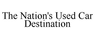 THE NATION'S USED CAR DESTINATION