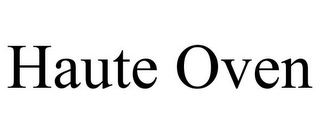 HAUTE OVEN