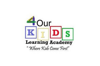 4 OUR KIDS LEARNING ACADEMY "WHERE KIDS COME FIRST"