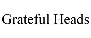 GRATEFUL HEADS