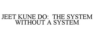 JEET KUNE DO: THE SYSTEM WITHOUT A SYSTEM