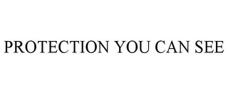 PROTECTION YOU CAN SEE