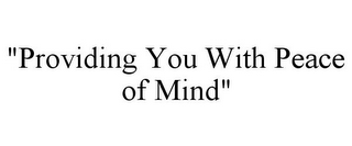 "PROVIDING YOU WITH PEACE OF MIND"