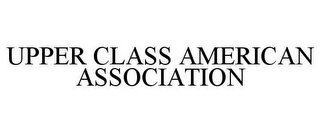 UPPER CLASS AMERICAN ASSOCIATION