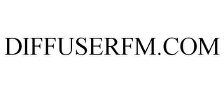 DIFFUSERFM.COM