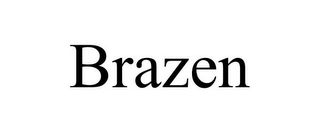 BRAZEN