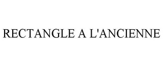 RECTANGLE A L'ANCIENNE