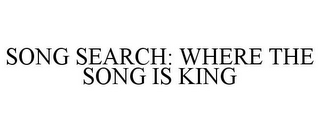 SONG SEARCH: WHERE THE SONG IS KING