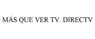 MÁS QUE VER TV. DIRECTV