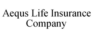 AEQUS LIFE INSURANCE COMPANY