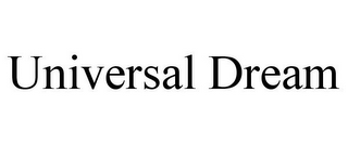 UNIVERSAL DREAM