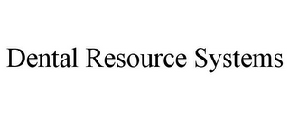 DENTAL RESOURCE SYSTEMS