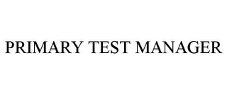 PRIMARY TEST MANAGER