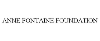 ANNE FONTAINE FOUNDATION