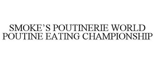 SMOKE'S POUTINERIE WORLD POUTINE EATINGCHAMPIONSHIP