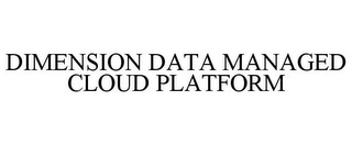 DIMENSION DATA MANAGED CLOUD PLATFORM