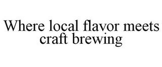 WHERE LOCAL FLAVOR MEETS CRAFT BREWING