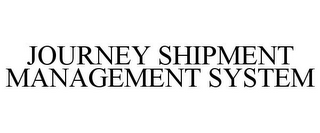 JOURNEY SHIPMENT MANAGEMENT SYSTEM