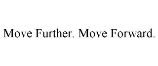 MOVE FURTHER. MOVE FORWARD.