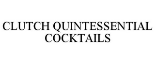 CLUTCH QUINTESSENTIAL COCKTAILS