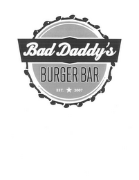 BAD DADDY'S BURGER BAR EST. 2007