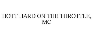 HOTT HARD ON THE THROTTLE, MC