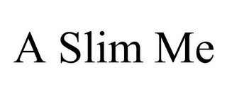 A SLIM ME