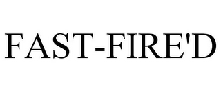 FAST-FIRE'D