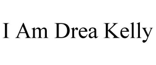 I AM DREA KELLY