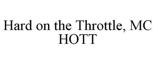 HARD ON THE THROTTLE, MC HOTT