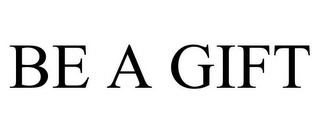 BE A GIFT