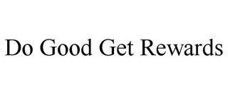 DO GOOD GET REWARDS