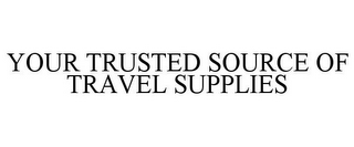 YOUR TRUSTED SOURCE OF TRAVEL SUPPLIES