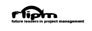 FLIPM FUTURE LEADERS IN PROJECT MANAGEMENT