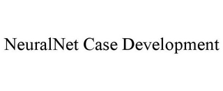 NEURALNET CASE DEVELOPMENT