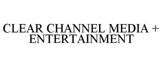 CLEAR CHANNEL MEDIA + ENTERTAINMENT