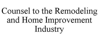 COUNSEL TO THE REMODELING AND HOME IMPROVEMENT INDUSTRY