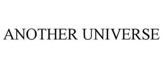 ANOTHER UNIVERSE
