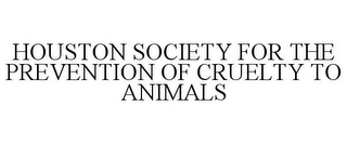 HOUSTON SOCIETY FOR THE PREVENTION OF CRUELTY TO ANIMALS