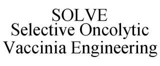 SOLVE SELECTIVE ONCOLYTIC VACCINIA ENGINEERING