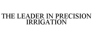 THE LEADER IN PRECISION IRRIGATION