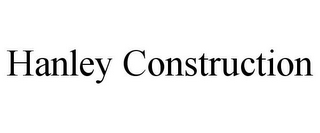 HANLEY CONSTRUCTION