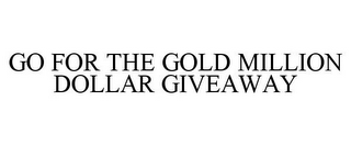 GO FOR THE GOLD MILLION DOLLAR GIVEAWAY